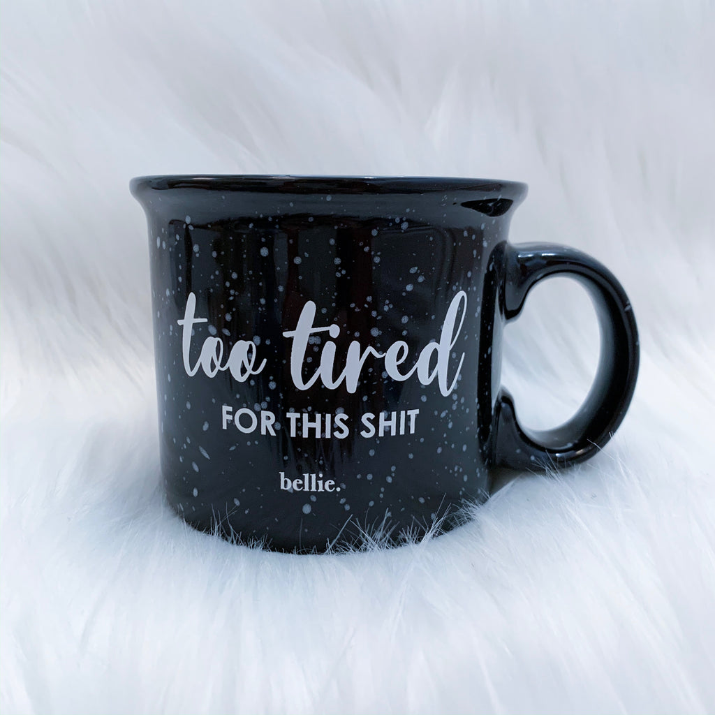 Too Tired For This Shit Mug